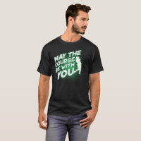 May the Course be with You Funny Golf T Shirt Golf