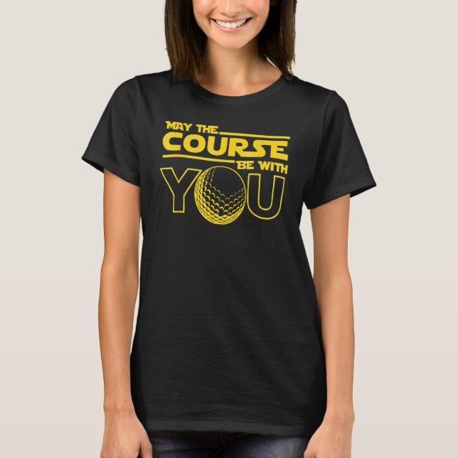 May The Course Be With You Golf Golfer Funny Gag G T-Shirt (Front)