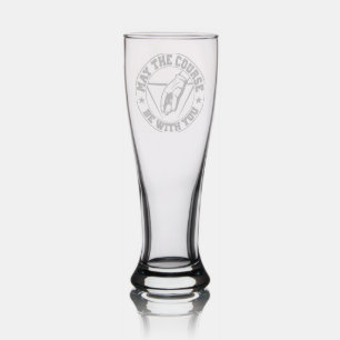 May The Course Be With You Golf Pilsner Glass