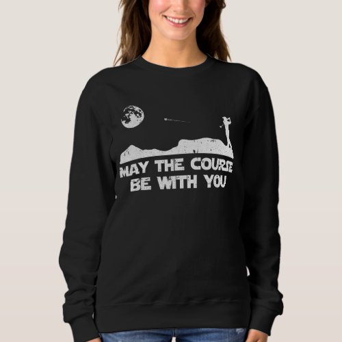 May The Course Be With You Golf Player Cool Golfin Sweatshirt