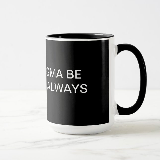 MAY THE DOGMA BE WITHIN YOU...ALWAYS MUG (Right)