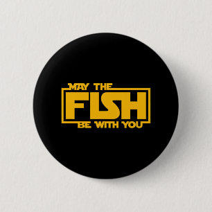 May The Fish Be With You - Funny Fishing  Button
