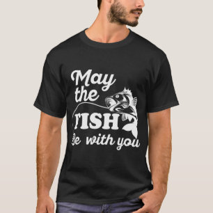 May The Fish Be With You T-Shirt