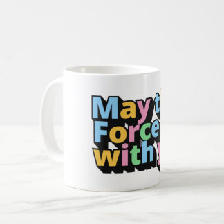 May the Force Be with You Coffee Mug