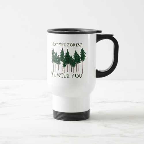 May The Forest Be With You SAVE THE TREES Travel Mug