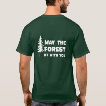 May The Forest Be With You T-shirt by AnyTownArt at Zazzle