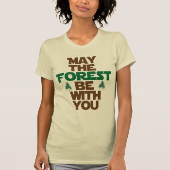 May The Forest Be With You T-shirt by worldsfair at Zazzle