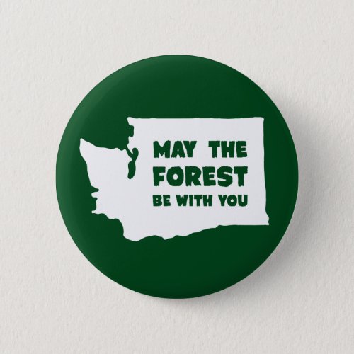 May the Forest Be With You Washington Button