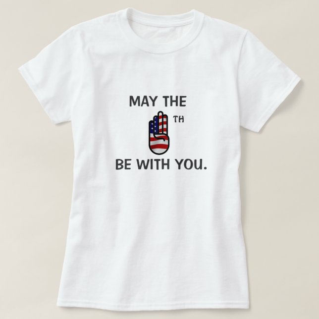May the Fourth be with you T Shirt (Design Front)