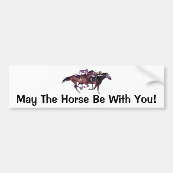May The Horse Be With You! Bumper Sticker by bhymer at Zazzle