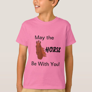May the Horse Be With You! T-Shirt