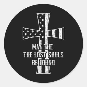May The Lost Souls Be Found Patriotic Christian Classic Round Sticker