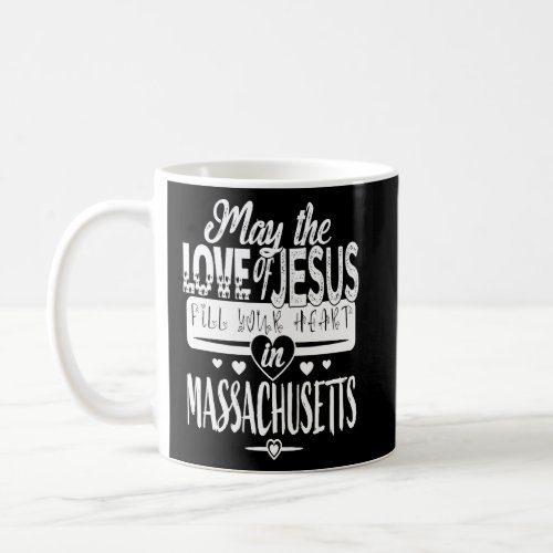 MAY THE LOVE OF JESUS FILL YOUR HEART IN MASSACHUS COFFEE MUG