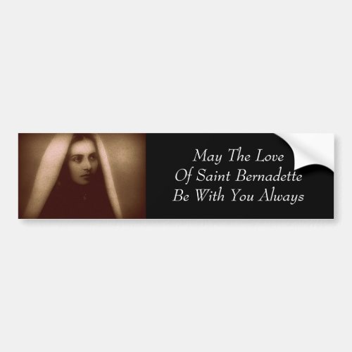 May The Love of Saint Bernadette Be With U Always  Bumper Sticker