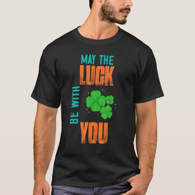 May The Luck Be With You  Humorous T-Shirt (Front)
