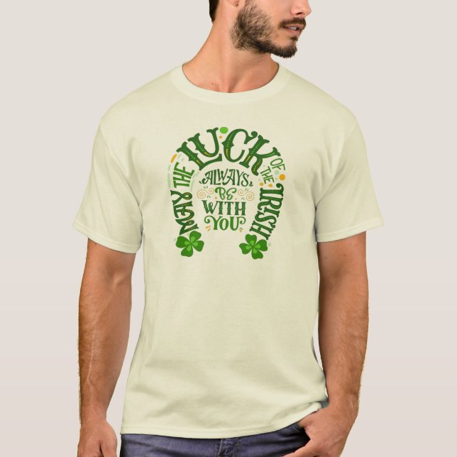 May the luck of the Irish always be with you T-Shi T-Shirt (Front)