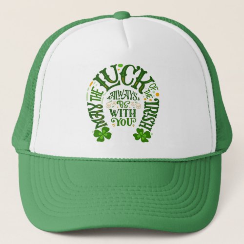 May the luck of the Irish always be with you Trucker Hat