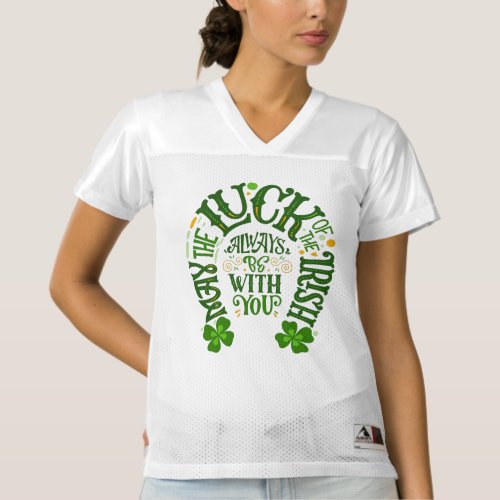 May the luck of the Irish always be with you Womens Football Jersey