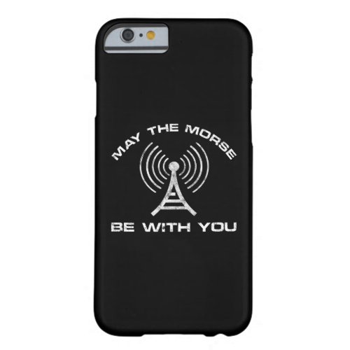 May The Morse Be With You Barely There iPhone 6 Case