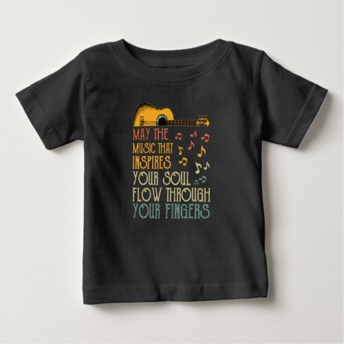 May The Music That Inspires Your Soul Flow Through Baby T_Shirt