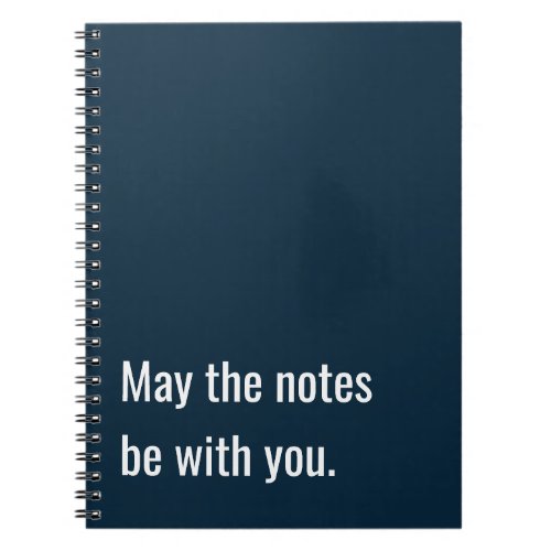 May the notes be with you spiral notebook