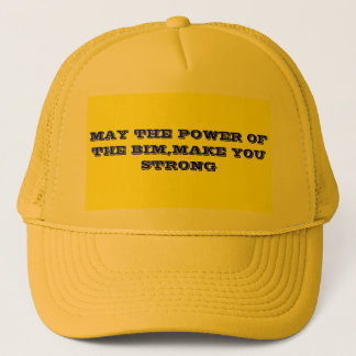 MAY THE POWER OF THE BIM,MAKE YOU STRONG TRUCKER HAT