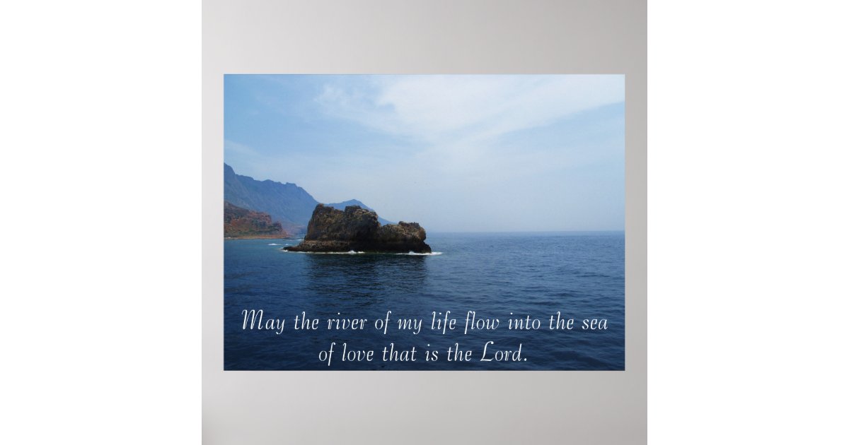 This Is The River Of My Life May The River Of My Life Flow Into The Sea Of Love Poster Zazzle Com