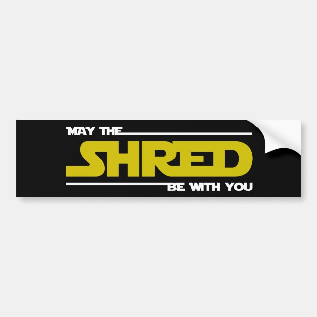May The Shred Be With You Bumper Sticker (Front)