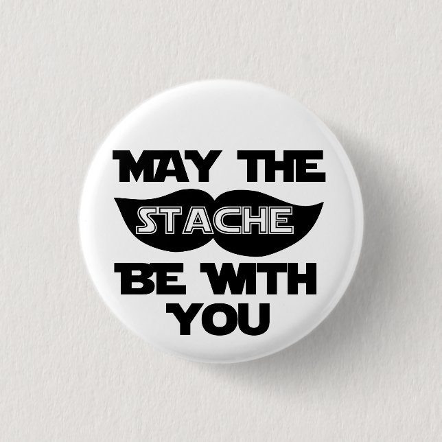 May the Stache Be With You Pinback Button (Front)