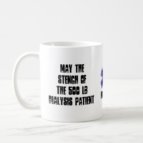 May The Stench Of The 500 lb Dialysis Patient Coffee Mug