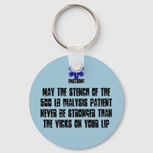 May The Stench Of The 500 lb Dialysis Patient Keychain