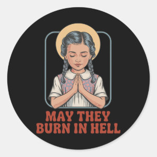 May They Burn In Hell Dark Humor Prayer Halloween Classic Round Sticker