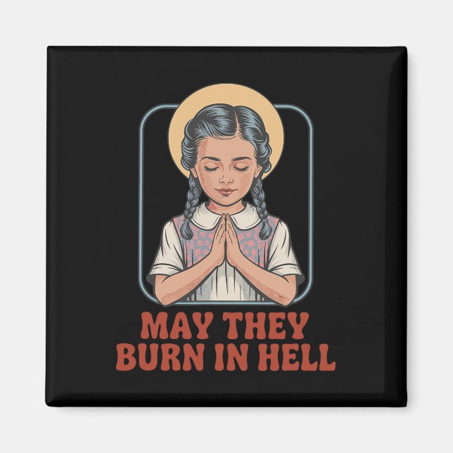 May They Burn In Hell Dark Humor Prayer Halloween  Magnet (Front)