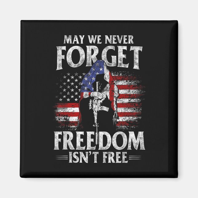 May We Never Forget Freedom Isnt Free Usa Flag Magnet (Front)