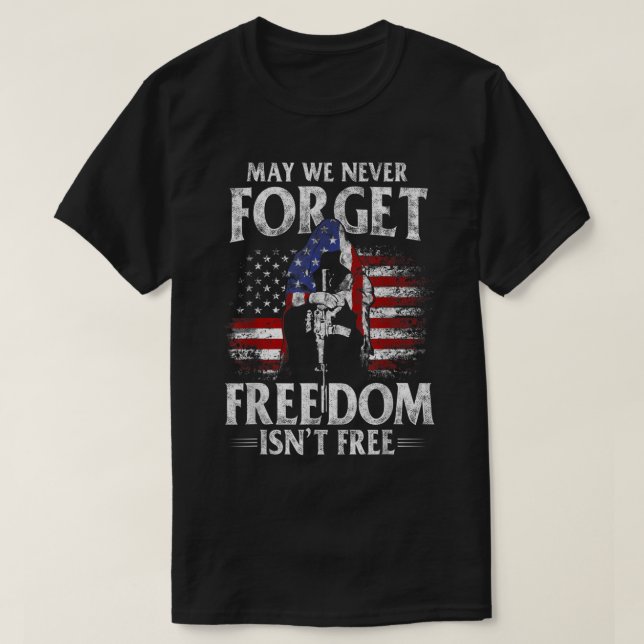 May We Never Forget Freedom Isn't Free USA Flag Me T-Shirt (Design Front)