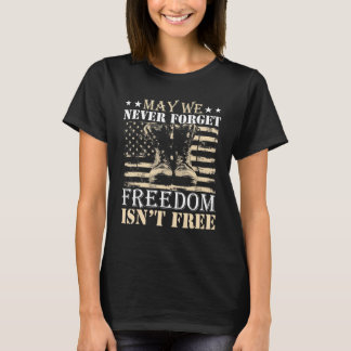 May We Never Forget Freedom Isn't Free  Veterans D T-Shirt