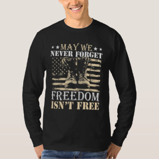 May We Never Forget Freedom Isn't Free  Veterans D T-Shirt