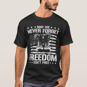 May we never forget freedom isnt veterans day May  T-Shirt