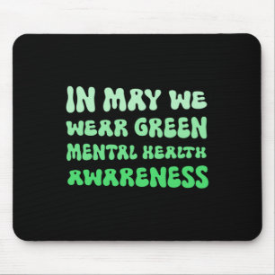 May We Wear Green For Mental Health Awareness Mouse Pad