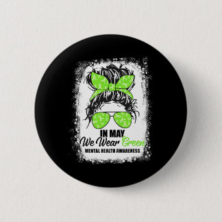 May We Wear Green Messy Bun Mental Health Awarenes Button