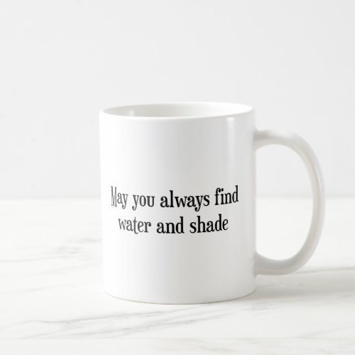 May you always find water and shade coffee mug