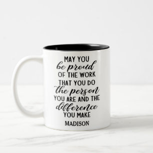 may you be proud of the work that you do... Two-Tone coffee mug