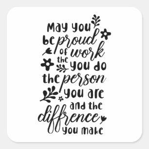 May You Be Proud of the Work You Do Square Sticker