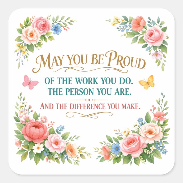 May You Be Proud of the Work You Do  Square Sticker (Front)