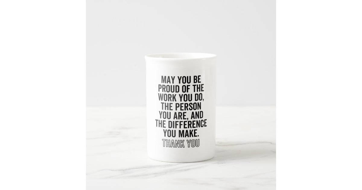 https://rlv.zcache.com/may_you_be_proud_of_the_work_you_do_the_person_yo_bone_china_mug-r89010877d24e463899ad3bafc2bce331_2wnlw_8byvr_630.jpg?view_padding=%5B285%2C0%2C285%2C0%5D