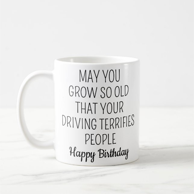 May You Grow So Old, Sarcastic Aging Gift Coffee Mug (Left)