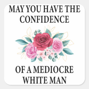 May You Have the Confidence of a Mediocre White Square Sticker