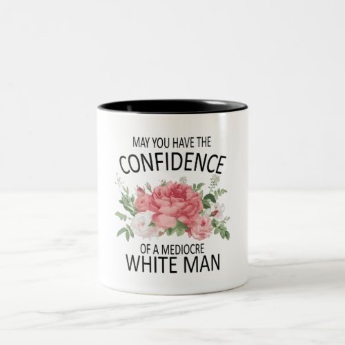 May You Have the Confidence of a Mediocre White Two_Tone Coffee Mug
