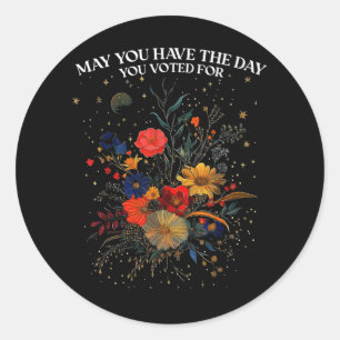 May You Have The Day You Voted For Floral Boho Classic Round Sticker