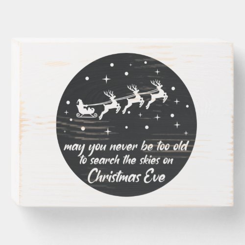 May You Never Be Too Old To Search Skies Christmas Wooden Box Sign